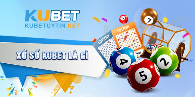 Xổ Số KUBET là gì? Xổ Số KUBET là gì?