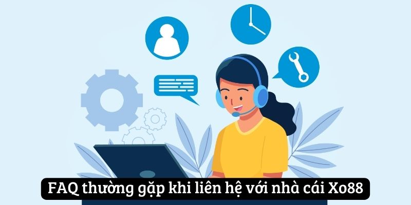 FAQ thường gặp khi liên hệ Xo88 FAQ thường gặp khi liên hệ Xo88