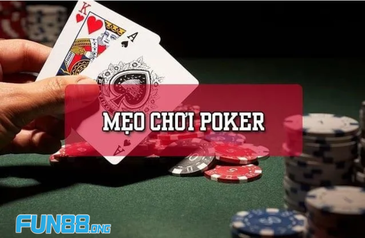 Mẹo chơi đánh bài Poker hiệu quả từ các cao thủ Mẹo chơi đánh bài Poker hiệu quả từ các cao thủ