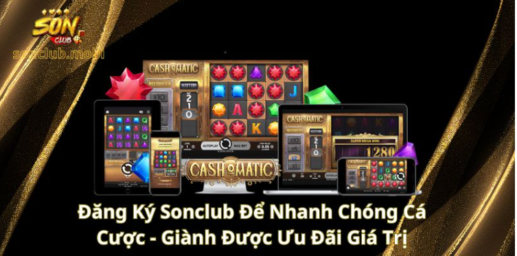 Đăng ký Sonclub để nhanh chóng cá cược - Giành được ưu đãi giá trị