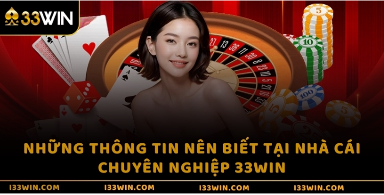Những thông tin nên biết tại nhà cái chuyên nghiệp 33WIN