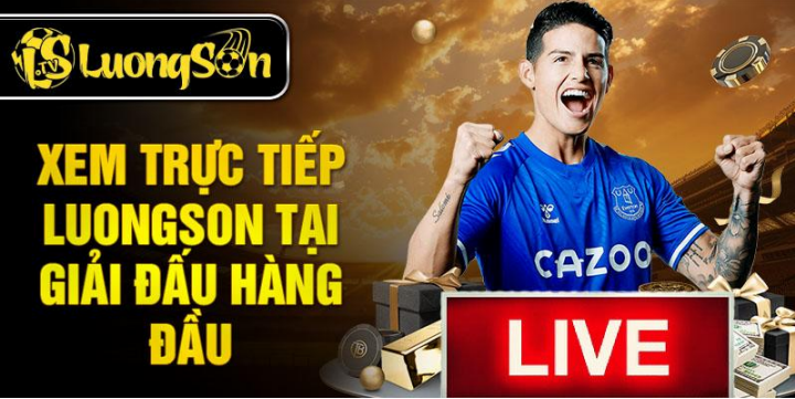 Xem trực tiếp LuongSonTV tại giải đấu hàng đầu Xem trực tiếp LuongSonTV tại giải đấu hàng đầu