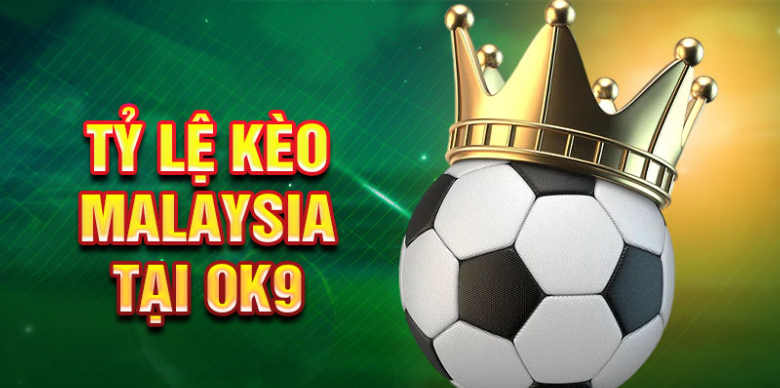 Tỷ lệ kèo Malaysia tại Ok9