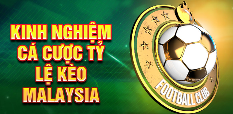 Kinh nghiệm cá cược tỷ lệ kèo malaysia