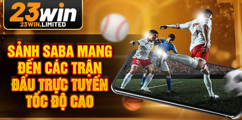 Sảnh SABA mang đến các trận đấu trực tuyến tốc độ cao Sảnh SABA mang đến các trận đấu trực tuyến tốc độ cao