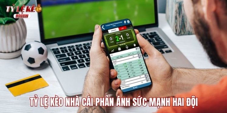 Tỷ lệ kèo nhà cái phản ánh sức mạnh hai đội Tỷ lệ kèo nhà cái phản ánh sức mạnh hai đội