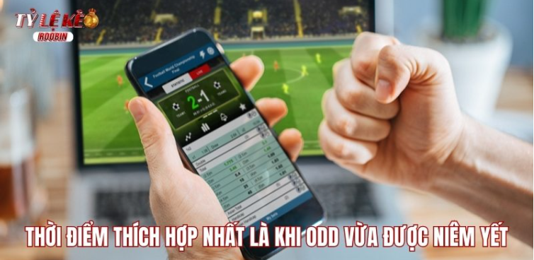 Thời điểm thích hợp nhất là khi odd vừa được niêm yết Thời điểm thích hợp nhất là khi odd vừa được niêm yết